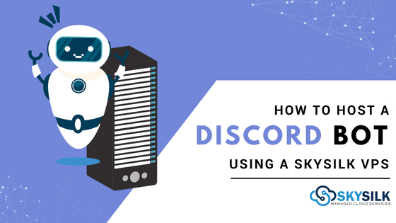 How To Host A Discord Bot Using A Vps Skysilk Cloud Blog
