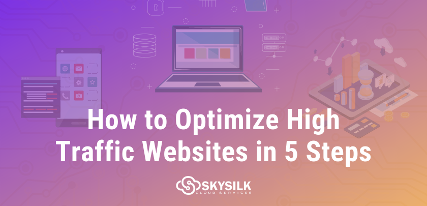 How To Optimize High Traffic Websites in 5 Steps