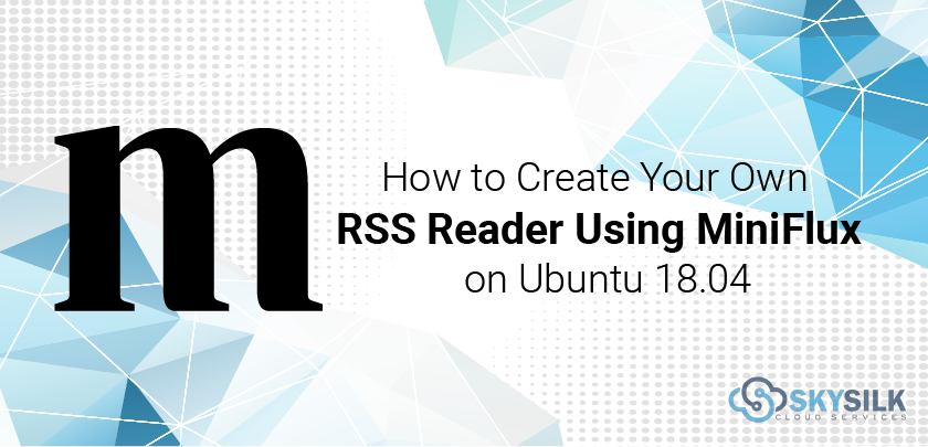 How to Create Your Own RSS Reader Using Miniflux on Ubuntu 18.04