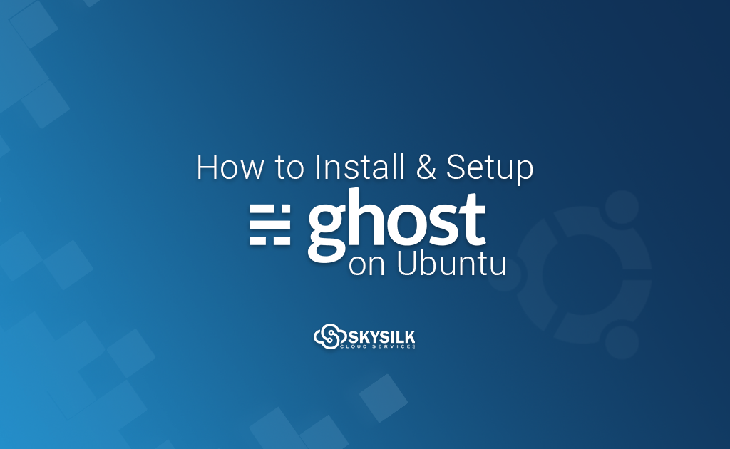 How to Install & Setup Ghost on Ubuntu