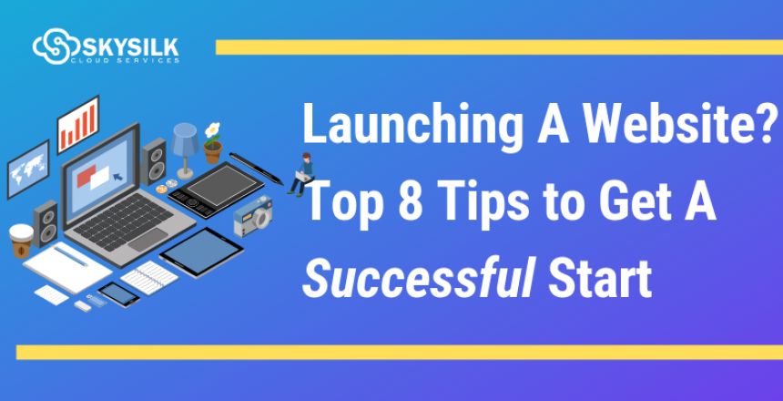 Launching A Website? Top 8 Tips to A Successful Start
