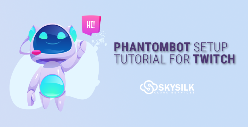 Phantombot Setup Tutorial for Twitch - SkySilk Cloud Blog